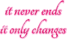 It never ends, it only changes